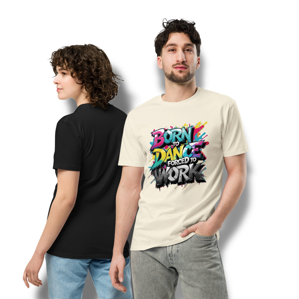 Born to Dance. Forced to Work. Premium Tee – The Struggle Is Real, the Style Is Fire.