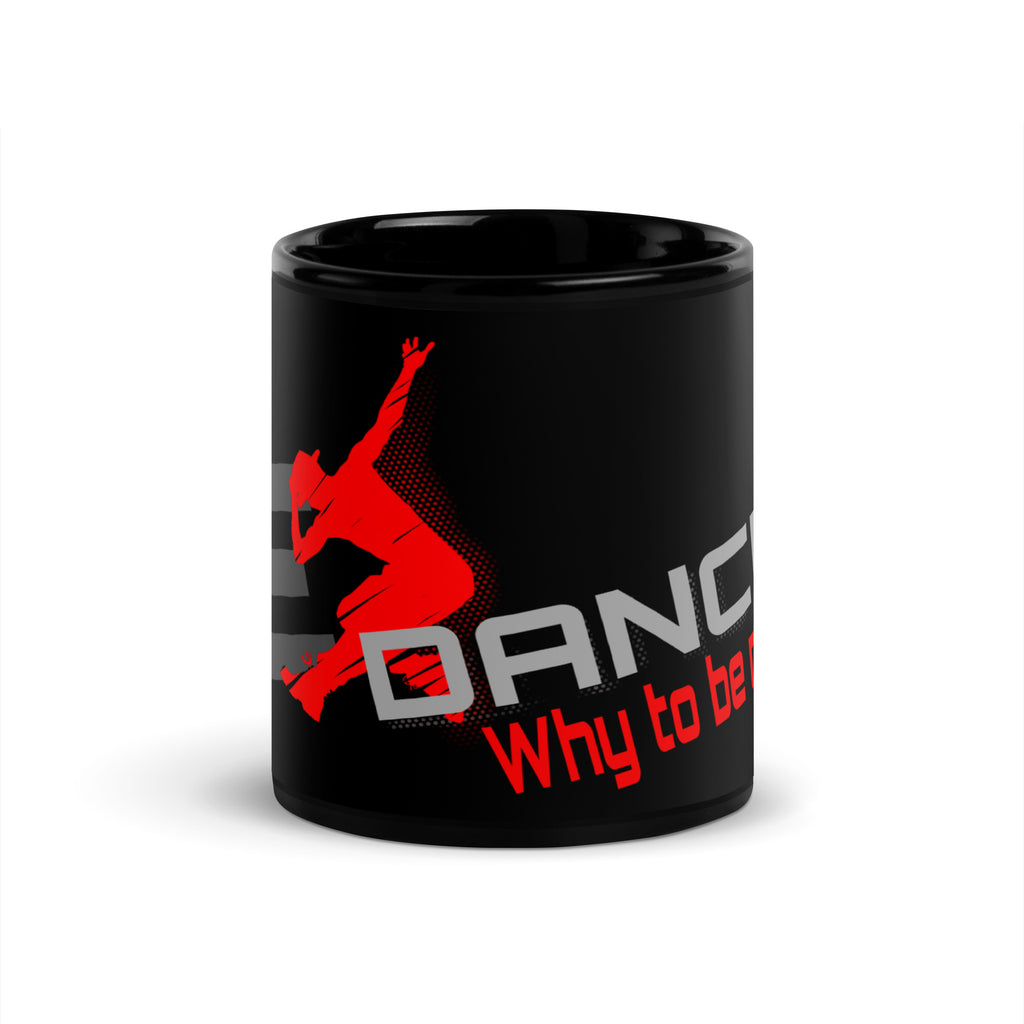 Why To Be Normal? BE DANCER - Black Glossy Mug for TRUE Dancers