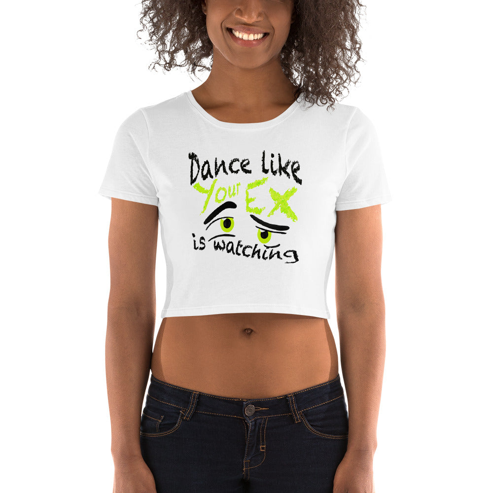 Dance Like Your Ex Is Watching  - Women’s Crop Tee