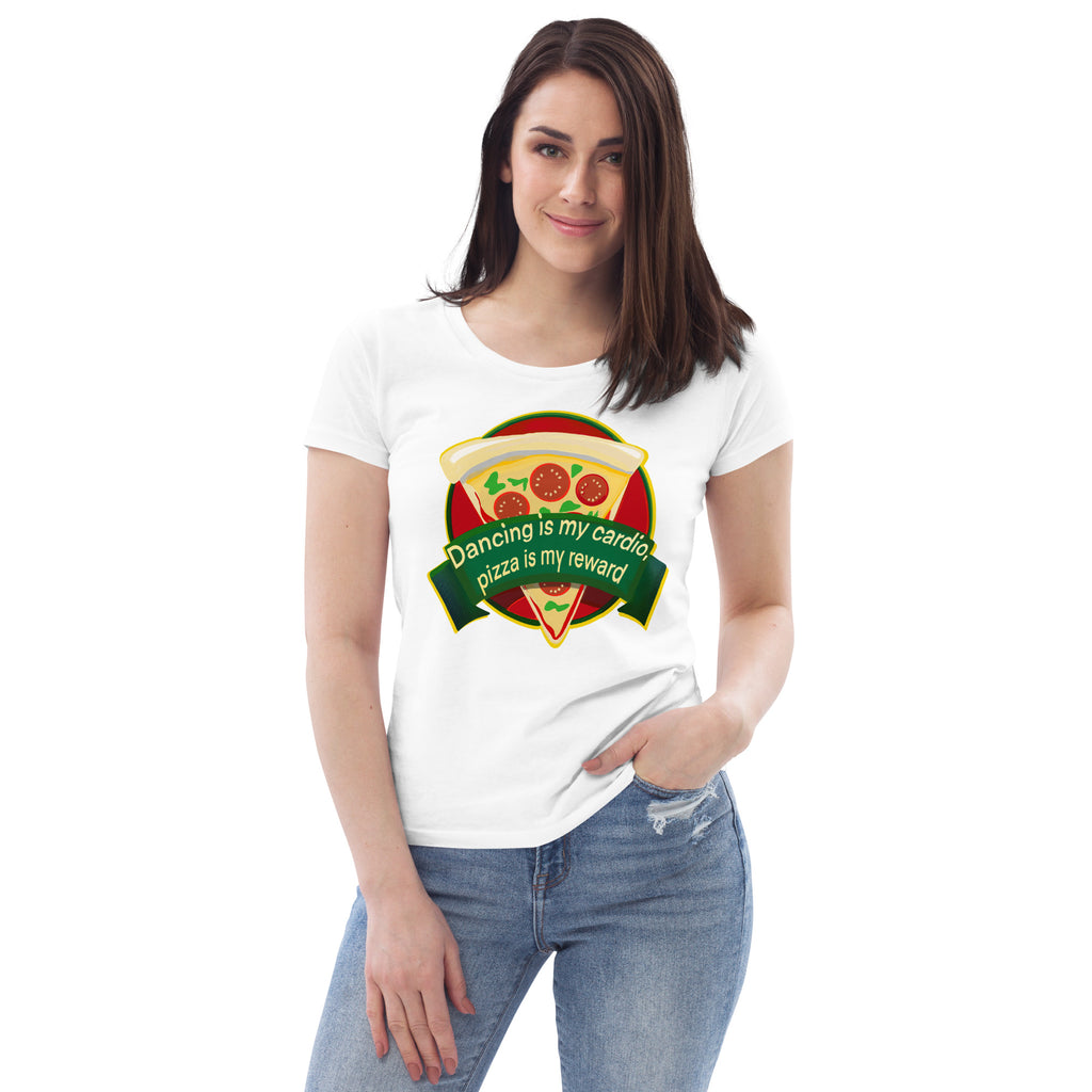 Dancing Is My Cardio, Pizza Is My Reward - Women's fitted eco tee