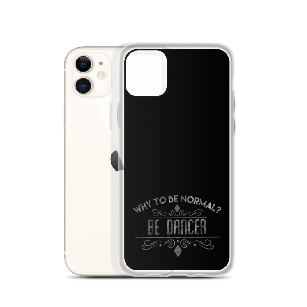 WHY TO BE NORMAL? BE DANCER - iPhone Case for TRUE DANCERS