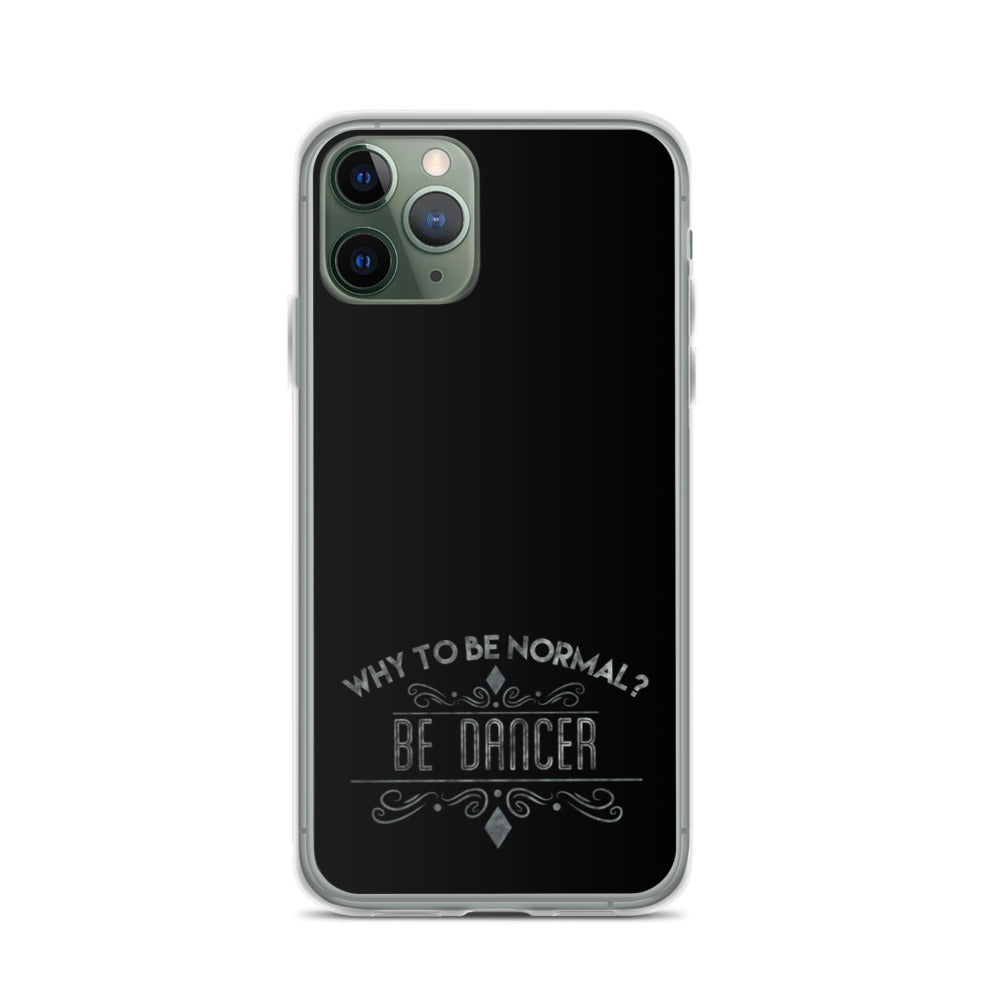 WHY TO BE NORMAL? BE DANCER - iPhone Case for TRUE DANCERS