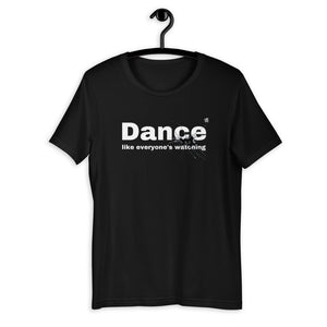 Dance Like Everyone’s Watching - Unisex Dance T-Shirt (dance t-shirt dance shirts, dancing t-shirt, dance gifts, dance apparel, dance clothing, dance wear, dance tee) - LikeDancers