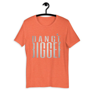 DANCE BIGGER - Short-Sleeve Unisex T-Shirt - LikeDancers