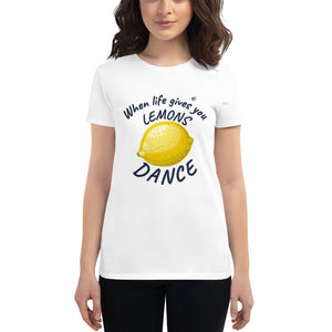 WHEN LIFE GIVES YOU LEMONS, DANCE - Women's  t-shirt - LikeDancers