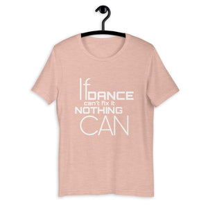 Short-Sleeve Unisex T-Shirt - IF DANCE CAN'T FIX IT... ( dance t shirt, dance shirt, dance gifts, dance top ) - LikeDancers