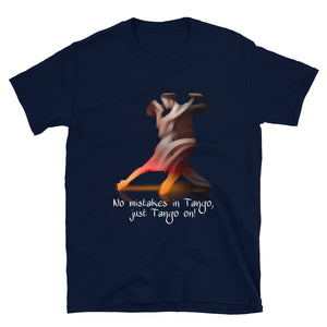 Short-Sleeve Unisex T-Shirt NO MISTAKES IN TANGO, JUST TANGO ON - LikeDancers