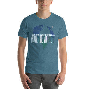 DON'T JUST DANCE, MOVE THE WORLD - Short-Sleeve Unisex T-Shirt - LikeDancers
