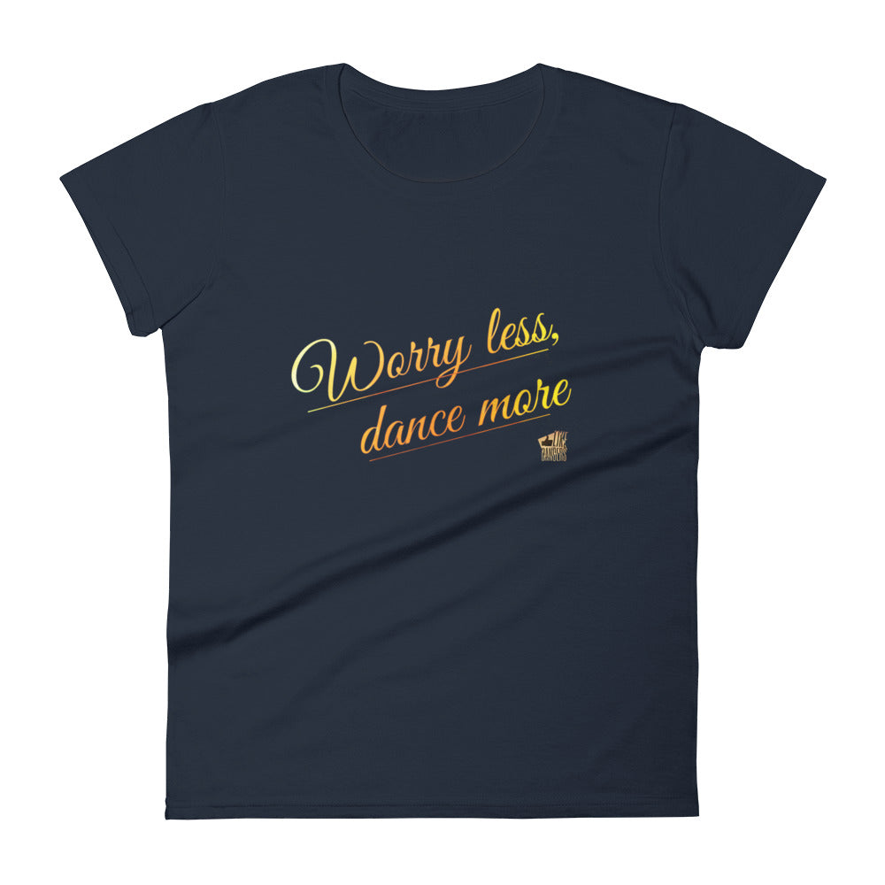 WORRRY LESS, DANCE MORE - Women's short sleeve t-shirt - LikeDancers