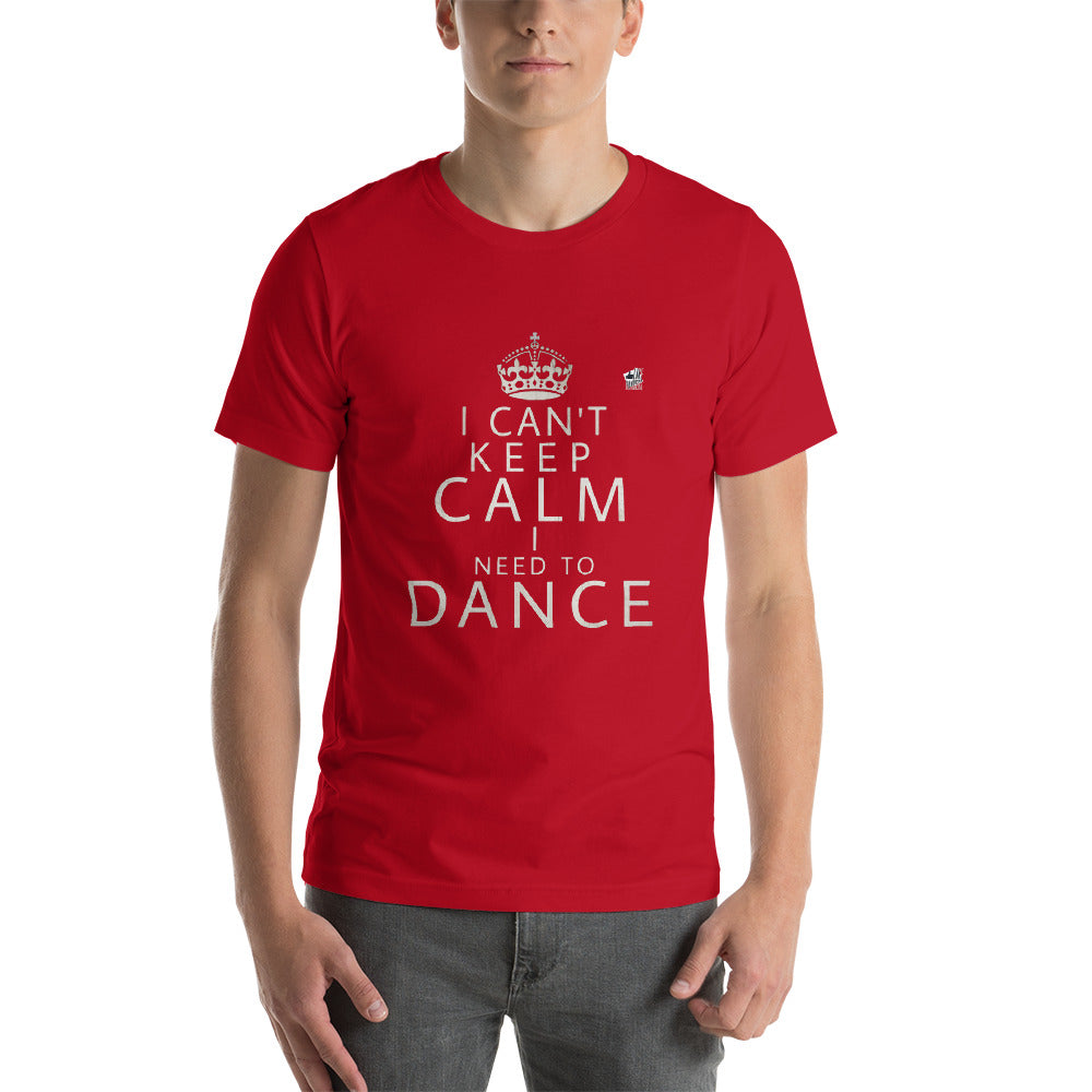 I CAN'T KEEP CALM I NEED TO DANCE - Short-Sleeve Unisex T-Shirt - LikeDancers