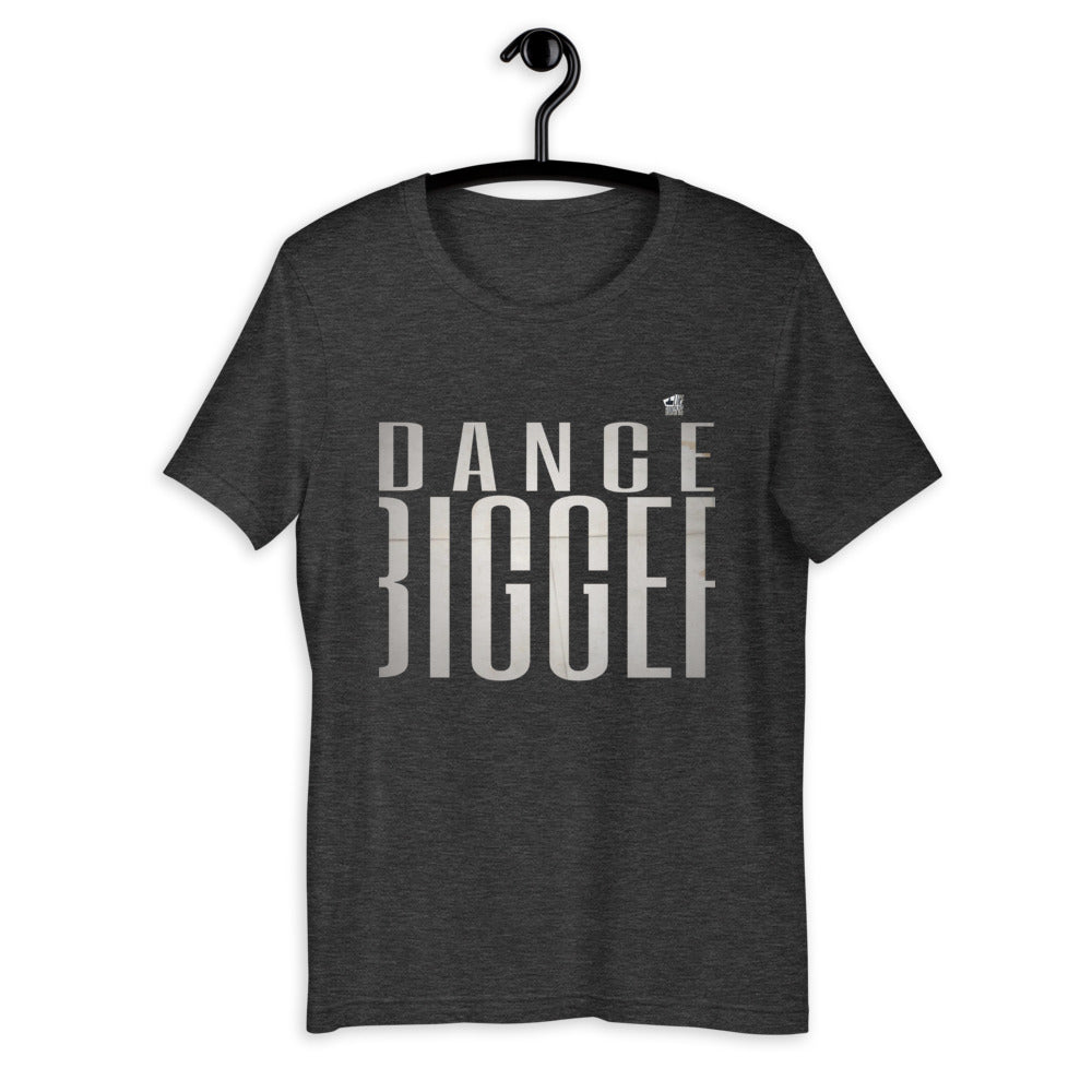 DANCE BIGGER - Short-Sleeve Unisex T-Shirt - LikeDancers