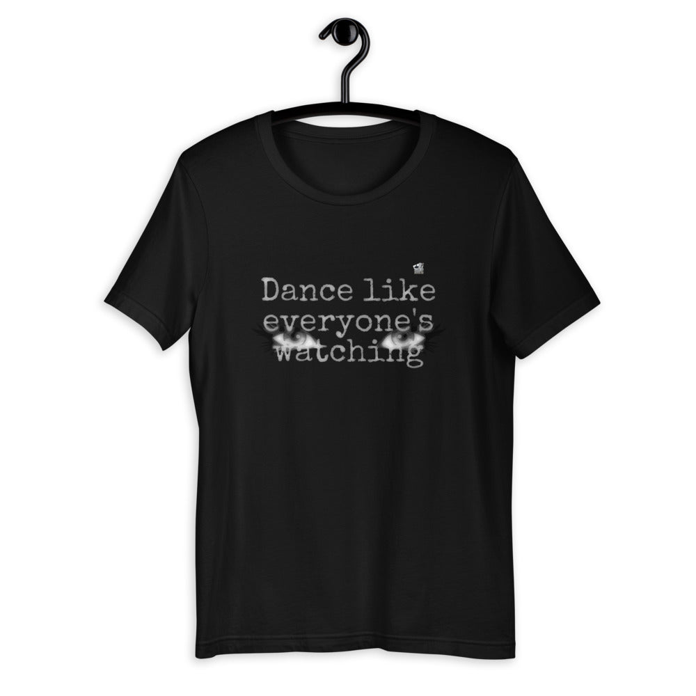 DANCE LIKE EVERYONE'S WATCHING - Unisex T-Shirt - LikeDancers