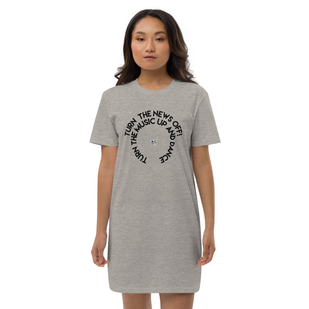 TURN THE NEWS OFF! TURN THE MUSIC UP AND DANCE  - Organic cotton t-shirt dress - LikeDancers