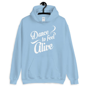 Unisex Hoodie - DANCE TO FEEL ALIVE ( dance hoodie, dance gift, dancer, dancing ) - LikeDancers