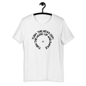 TURN THE NEWS OFF! TURN THE MUSIC UP AND DANCE - Short-Sleeve T-Shirt - LikeDancers