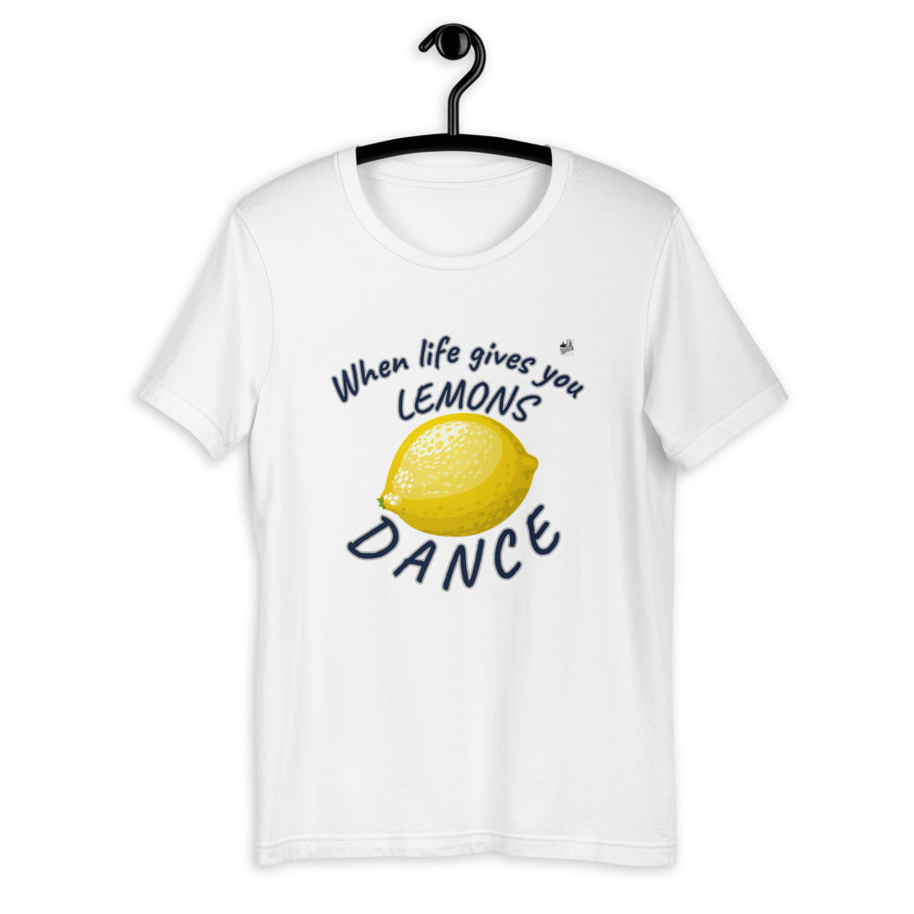 WHEN LIFE GIVES YOU LEMONS, DANCE - Unisex T-Shirt - LikeDancers