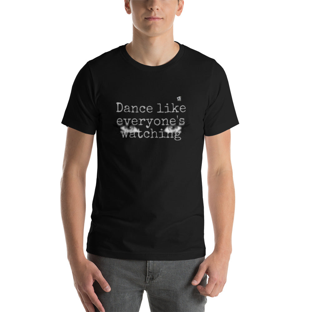 DANCE LIKE EVERYONE'S WATCHING - Unisex T-Shirt - LikeDancers