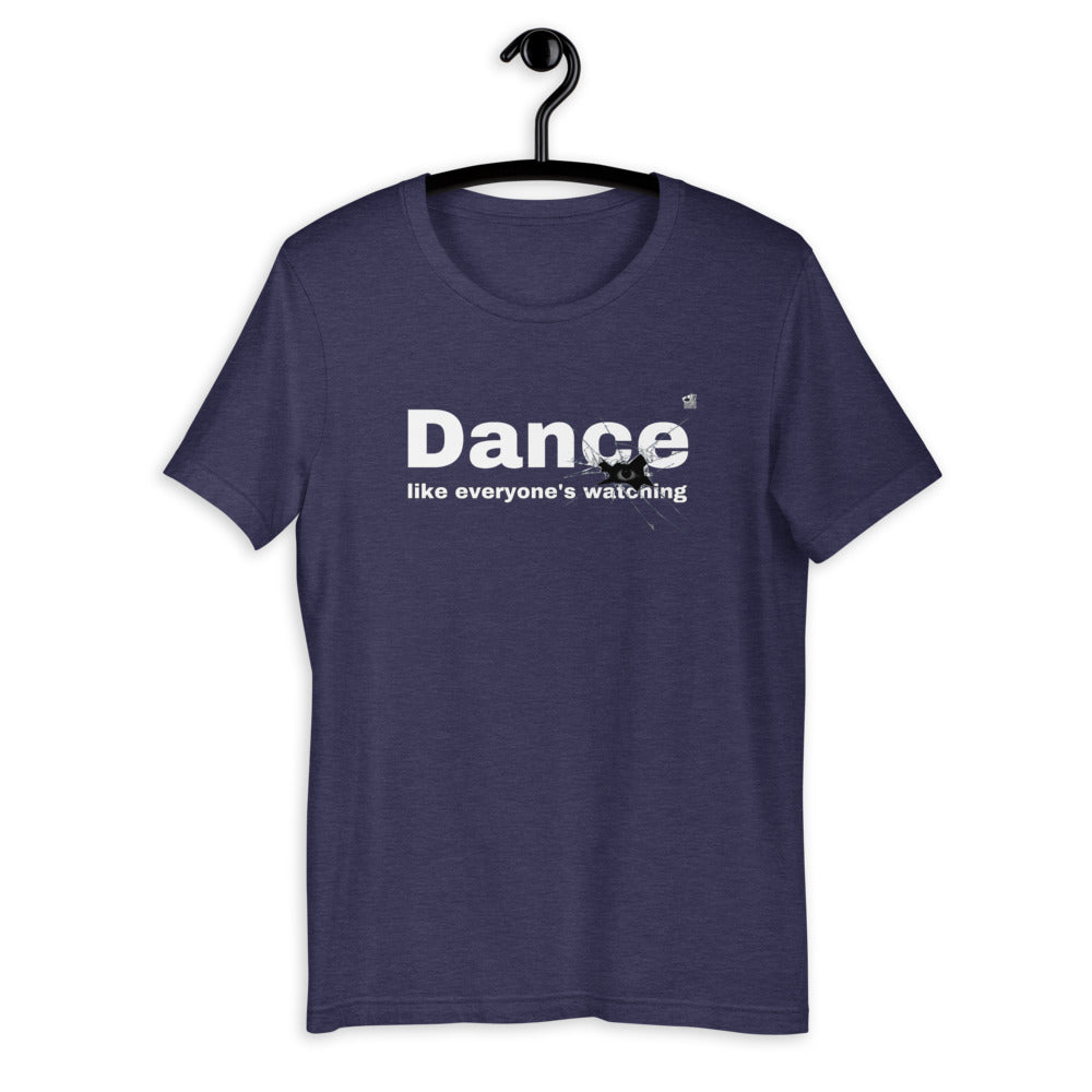 Dance Like Everyone’s Watching - Unisex Dance T-Shirt (dance t-shirt dance shirts, dancing t-shirt, dance gifts, dance apparel, dance clothing, dance wear, dance tee) - LikeDancers
