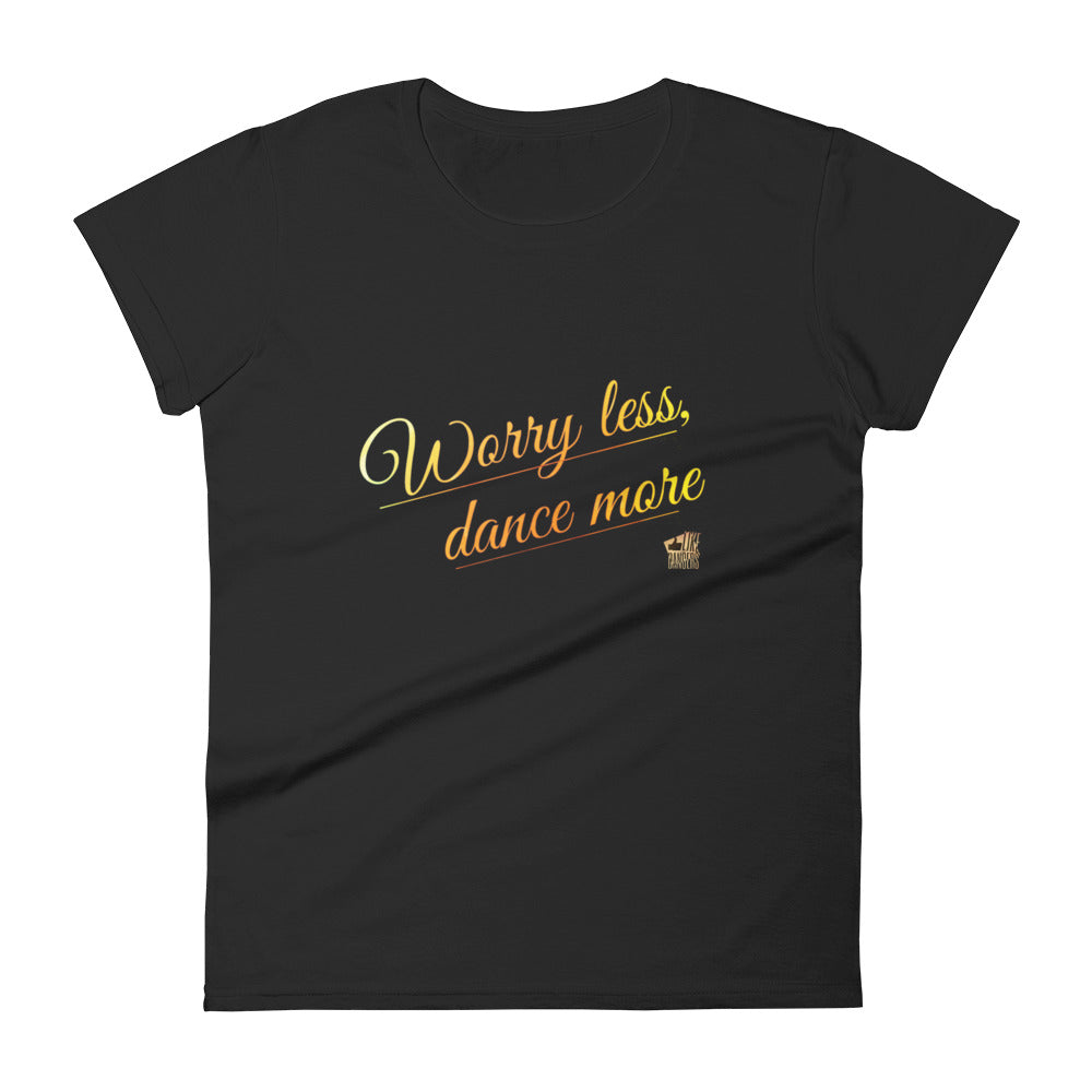 WORRRY LESS, DANCE MORE - Women's short sleeve t-shirt - LikeDancers