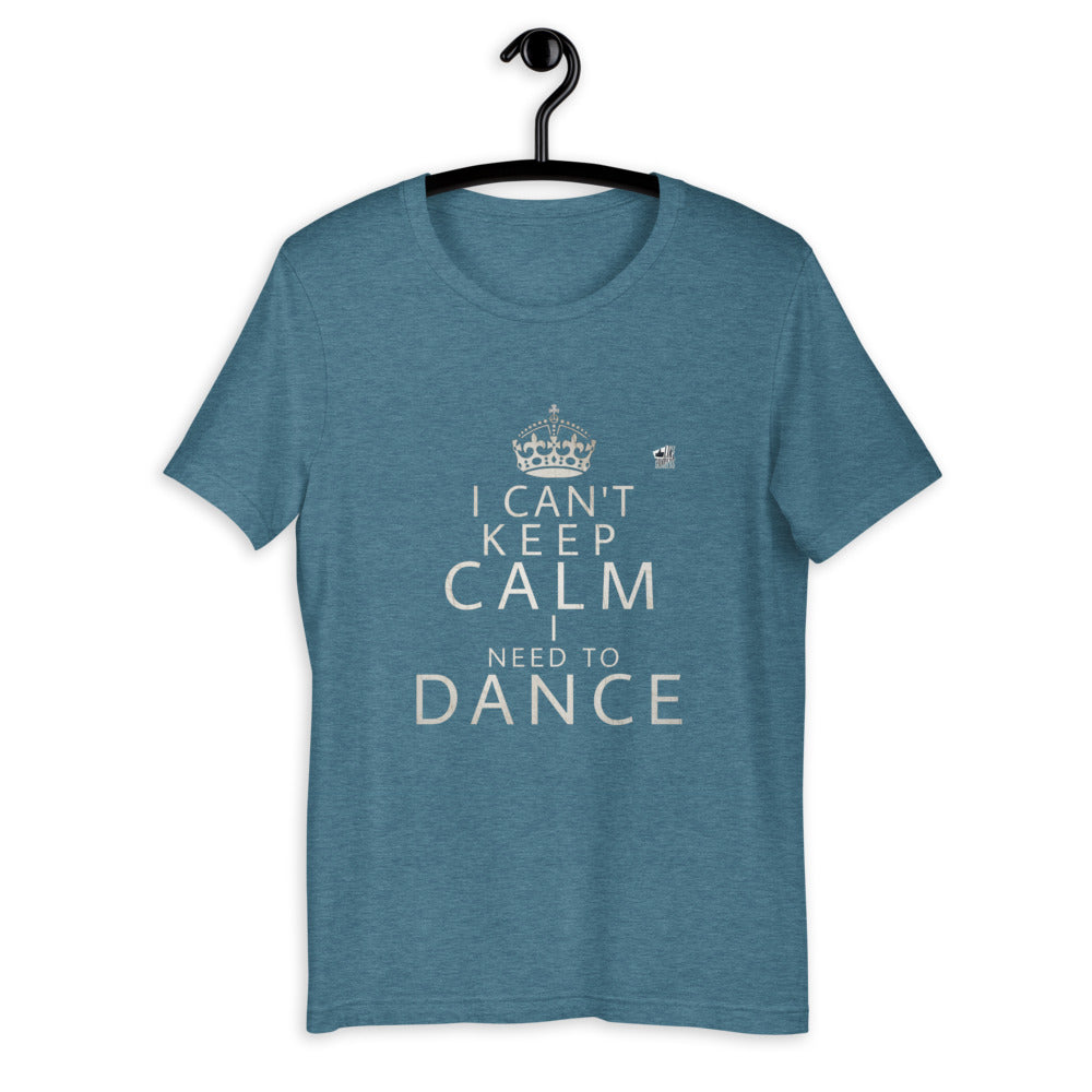 I CAN'T KEEP CALM I NEED TO DANCE - Short-Sleeve Unisex T-Shirt - LikeDancers