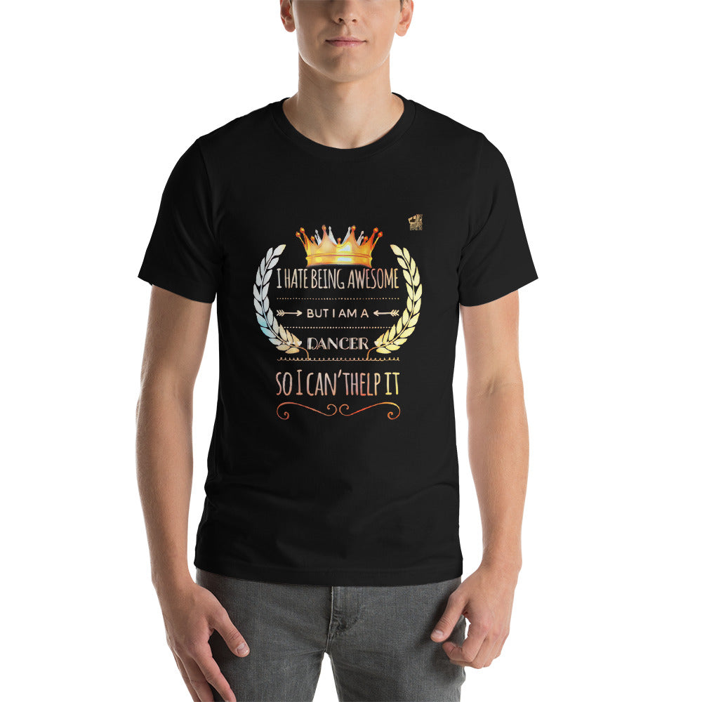 I HATE BEING AWESOME, BUT I AM A DANCER.. - Short-Sleeve Unisex T-Shirt - LikeDancers