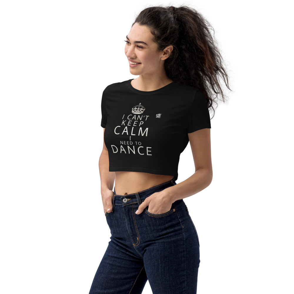 I CAN’T KEEP CALM, I NEED TO DANCE - Organic Crop Top (dance shirts, dance t-shirts, dance gifts, dance apparel) - LikeDancers