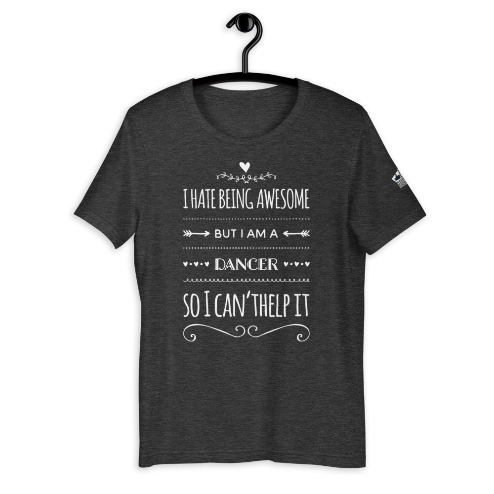 Short-Sleeve Unisex T-Shirt - I HATE being AWESOME ( dance shirt, dance tee, dance gift ) - LikeDancers