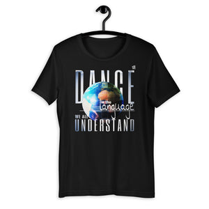 DANCE IS THE LANGUAGE WE ALL UDERSTAND - Short-Sleeve Unisex T-Shirt ( dance shirts, dance t-shirts, dance gifts, dance apparel) - LikeDancers