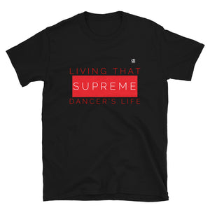 Living That Supreme Dancer’s Life - Dance T-Shirt - LikeDancers