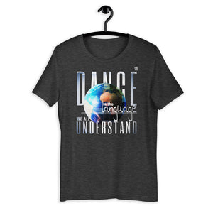 DANCE IS THE LANGUAGE WE ALL UDERSTAND - Short-Sleeve Unisex T-Shirt ( dance shirts, dance t-shirts, dance gifts, dance apparel) - LikeDancers