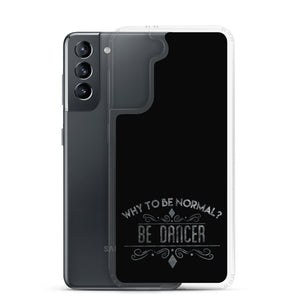 WHY TO BE NORMAL? BE DANCER - Samsung Case for TRUE DANCERS