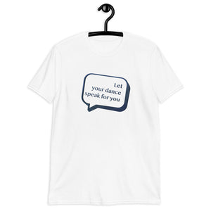 Let Your Dance Speak For You - Dope T-Shirt