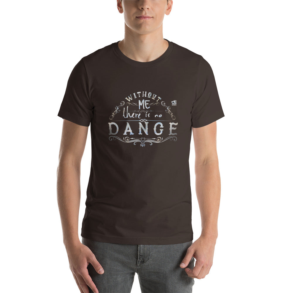 WITHOUT ME THERE IS NO DANCE - Dance T-Shirt - LikeDancers