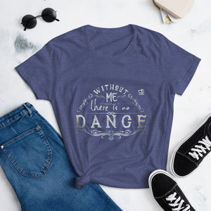 WITHOUT ME THERE IS NO DANCE - Women's short sleeve t-shirt - LikeDancers