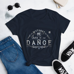 WITHOUT ME THERE IS NO DANCE - Women's short sleeve t-shirt - LikeDancers