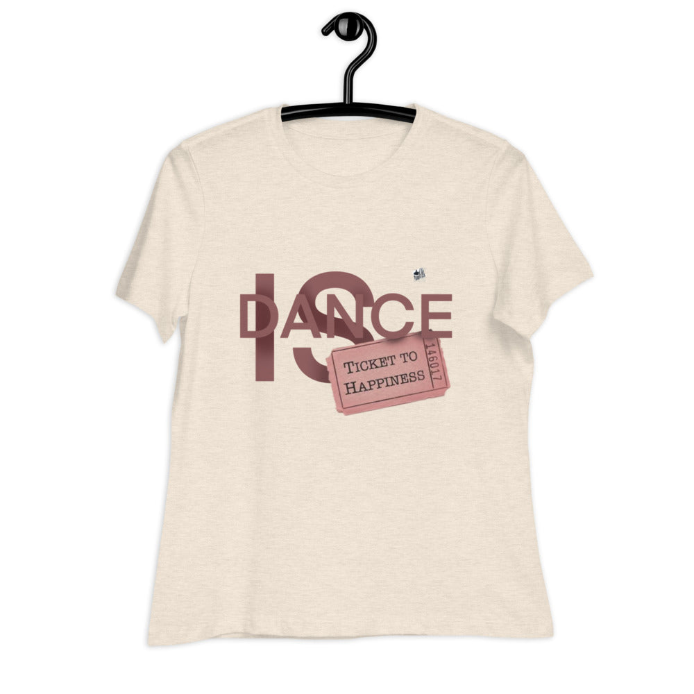 DANCE IS TICKET TO HAPPINESS - Women's Relaxed T-Shirt